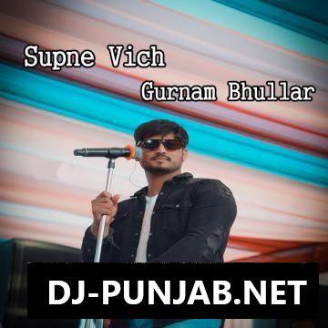 Supne Vich Gurnam Bhullar Mp3 Song