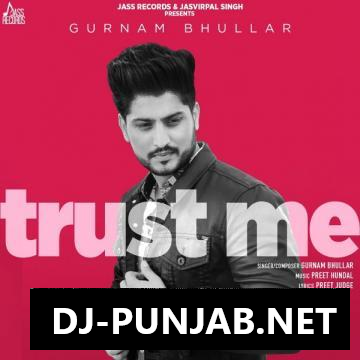 Trust Me Gurnam Bhullar Mp3 Song