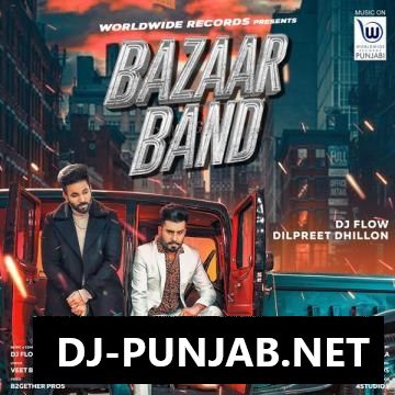 Bazaar Band DJ Flow, Dilpreet Dhillon Mp3 Song