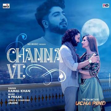 Channa Ve (From Ucha Pind) Kamal Khan Mp3 Song