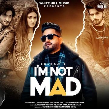 I m Not Mad Balraj Mp3 Song