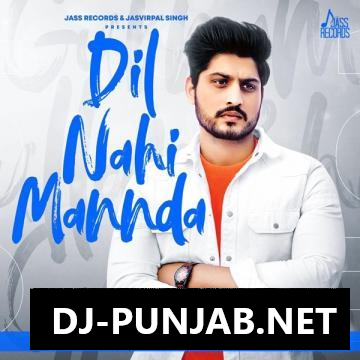 Dil Nahi Mannda Gurnam Bhullar Mp3 Song